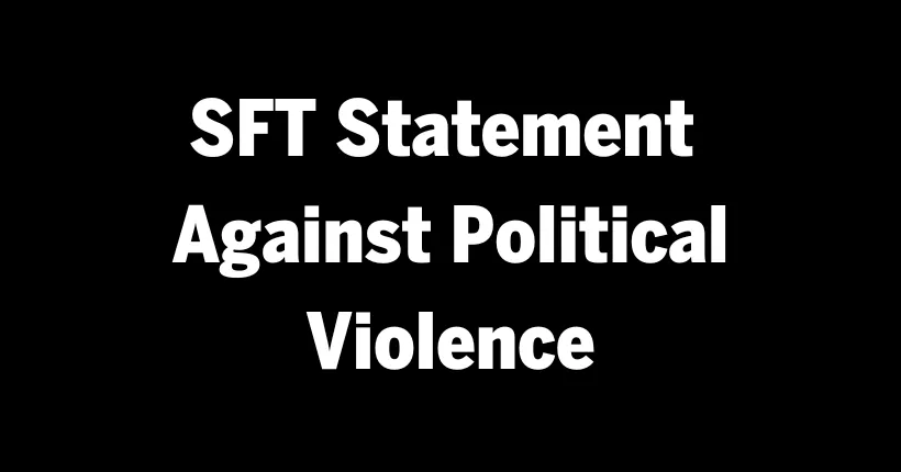SFT Statement Against Political Violence